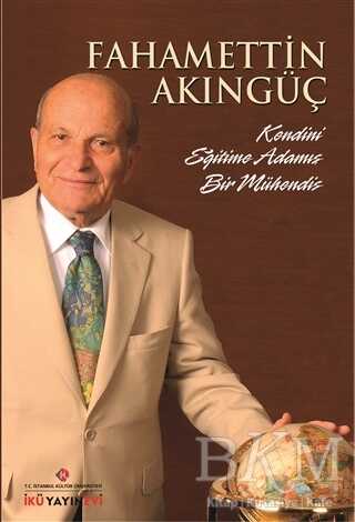 Kendini Eğitime Adamış Bir Mühendis: Fahamettin Akıngüç
