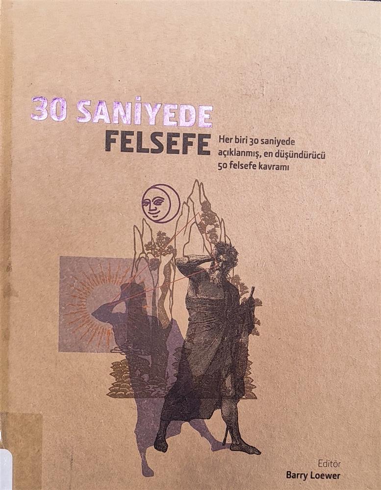 30 saniyede felsefe : her biri 30 saniyede açıklanmış en düşündürücü 50 felsefe sorusu